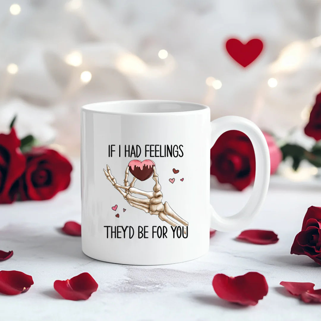 If I had feelings they'd be for you mug