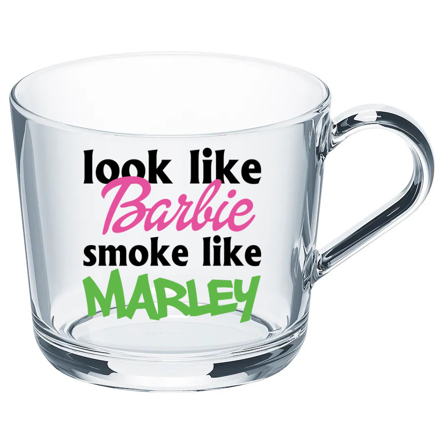 Look Like Barbie Smoke Like Marley Glass MUg