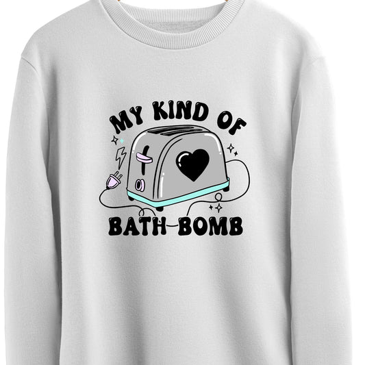 My kind of bathbomb sweatshirt