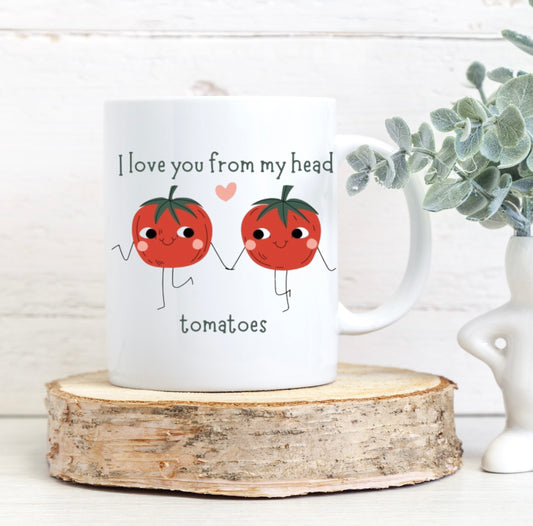 I love you from my head tomato's mug