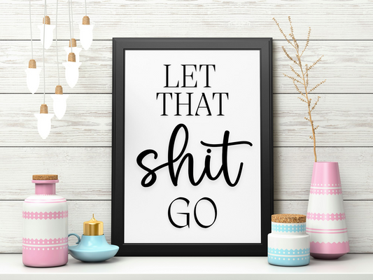 Let that shit go print