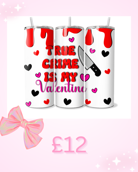 20oz true crime is my valentine valentines tumbler